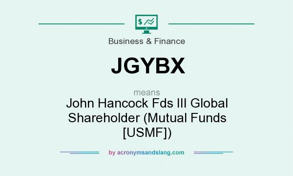 What does JGYBX mean? It stands for John Hancock Fds III Global Shareholder (Mutual Funds [USMF])