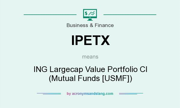 What does IPETX mean? It stands for ING Largecap Value Portfolio Cl (Mutual Funds [USMF])