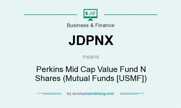 What does JDPNX mean? It stands for Perkins Mid Cap Value Fund N Shares (Mutual Funds [USMF])