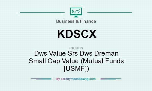 What does KDSCX mean? It stands for Dws Value Srs Dws Dreman Small Cap Value (Mutual Funds [USMF])