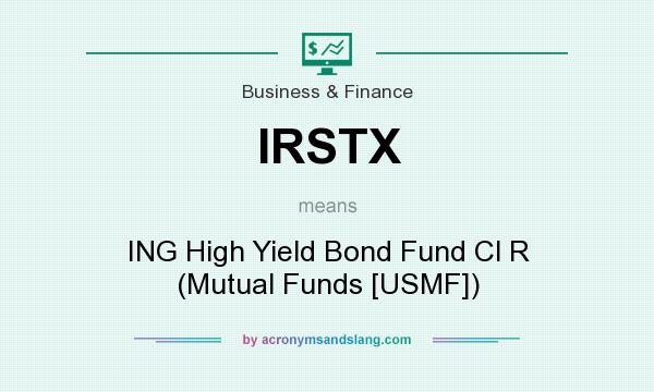 What does IRSTX mean? It stands for ING High Yield Bond Fund Cl R (Mutual Funds [USMF])