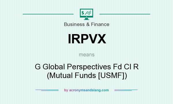 What does IRPVX mean? It stands for G Global Perspectives Fd Cl R (Mutual Funds [USMF])