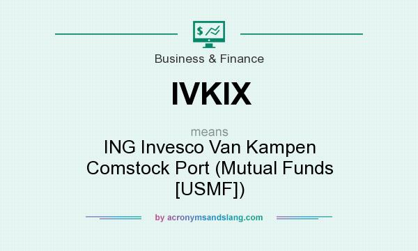 What does IVKIX mean? It stands for ING Invesco Van Kampen Comstock Port (Mutual Funds [USMF])