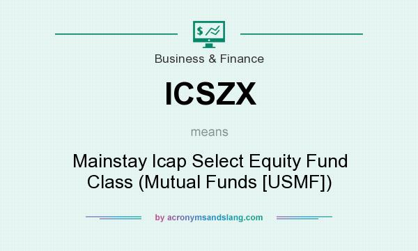 What does ICSZX mean? It stands for Mainstay Icap Select Equity Fund Class (Mutual Funds [USMF])