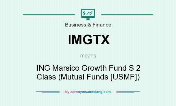 What does IMGTX mean? It stands for ING Marsico Growth Fund S 2 Class (Mutual Funds [USMF])
