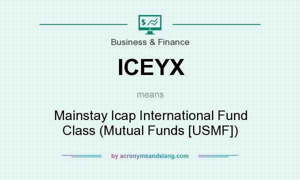 What does ICEYX mean? It stands for Mainstay Icap International Fund Class (Mutual Funds [USMF])