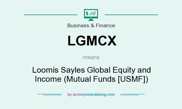 What does LGMCX mean? It stands for Loomis Sayles Global Equity and Income (Mutual Funds [USMF])