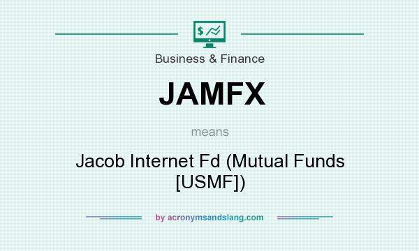 What does JAMFX mean? It stands for Jacob Internet Fd (Mutual Funds [USMF])