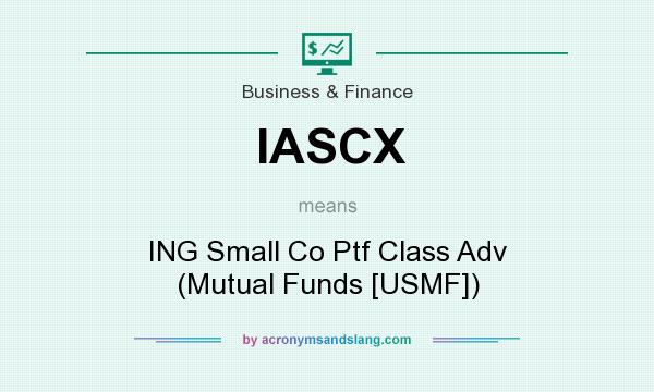 What does IASCX mean? It stands for ING Small Co Ptf Class Adv (Mutual Funds [USMF])
