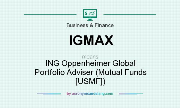 What does IGMAX mean? It stands for ING Oppenheimer Global Portfolio Adviser (Mutual Funds [USMF])