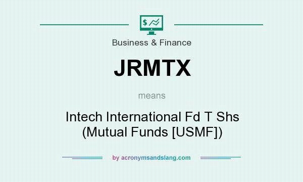 What does JRMTX mean? It stands for Intech International Fd T Shs (Mutual Funds [USMF])