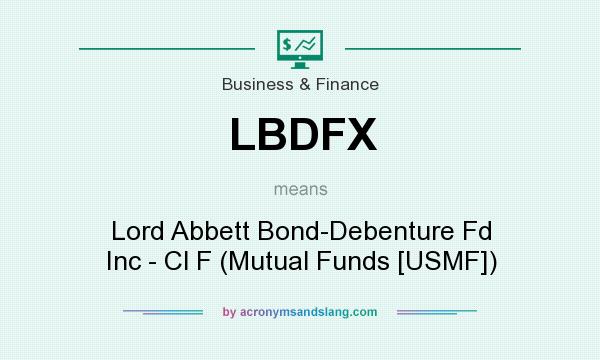 What does LBDFX mean? It stands for Lord Abbett Bond-Debenture Fd Inc - Cl F (Mutual Funds [USMF])