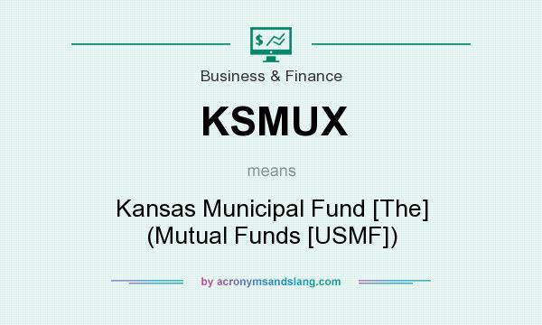 What does KSMUX mean? It stands for Kansas Municipal Fund [The] (Mutual Funds [USMF])