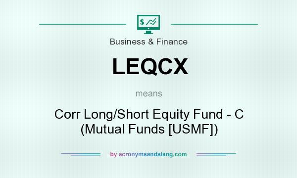 What does LEQCX mean? It stands for Corr Long/Short Equity Fund - C (Mutual Funds [USMF])