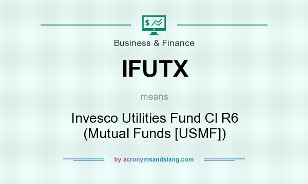 What does IFUTX mean? It stands for Invesco Utilities Fund Cl R6 (Mutual Funds [USMF])