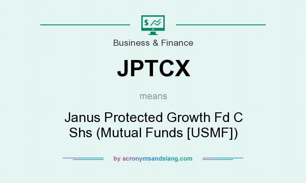 What does JPTCX mean? It stands for Janus Protected Growth Fd C Shs (Mutual Funds [USMF])