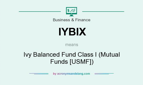 What does IYBIX mean? It stands for Ivy Balanced Fund Class I (Mutual Funds [USMF])