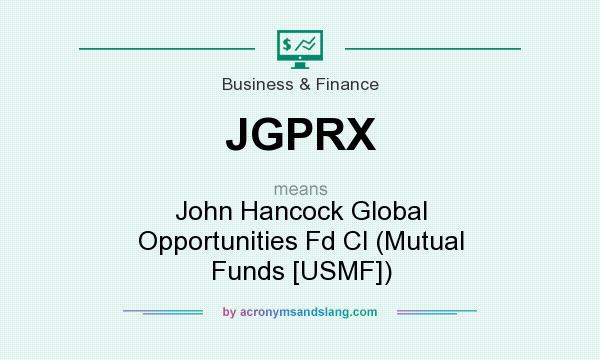 What does JGPRX mean? It stands for John Hancock Global Opportunities Fd Cl (Mutual Funds [USMF])