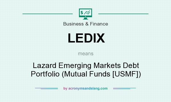 What does LEDIX mean? It stands for Lazard Emerging Markets Debt Portfolio (Mutual Funds [USMF])