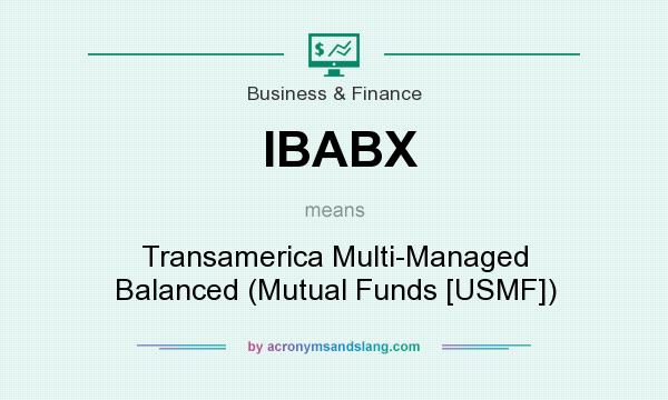 What does IBABX mean? It stands for Transamerica Multi-Managed Balanced (Mutual Funds [USMF])