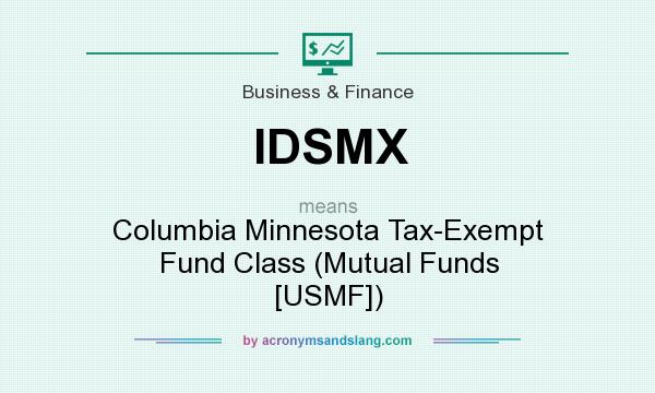 What does IDSMX mean? It stands for Columbia Minnesota Tax-Exempt Fund Class (Mutual Funds [USMF])