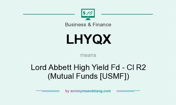 What does LHYQX mean? It stands for Lord Abbett High Yield Fd - Cl R2 (Mutual Funds [USMF])