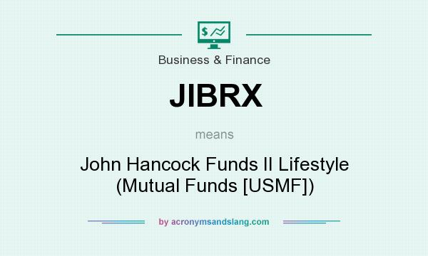 What does JIBRX mean? It stands for John Hancock Funds II Lifestyle (Mutual Funds [USMF])