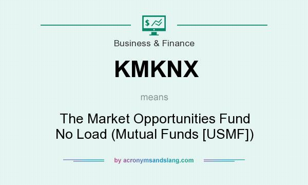 What does KMKNX mean? It stands for The Market Opportunities Fund No Load (Mutual Funds [USMF])