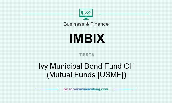 What does IMBIX mean? It stands for Ivy Municipal Bond Fund Cl I (Mutual Funds [USMF])