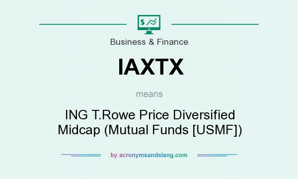 What does IAXTX mean? It stands for ING T.Rowe Price Diversified Midcap (Mutual Funds [USMF])