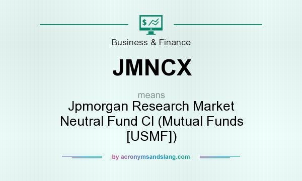 What does JMNCX mean? It stands for Jpmorgan Research Market Neutral Fund Cl (Mutual Funds [USMF])