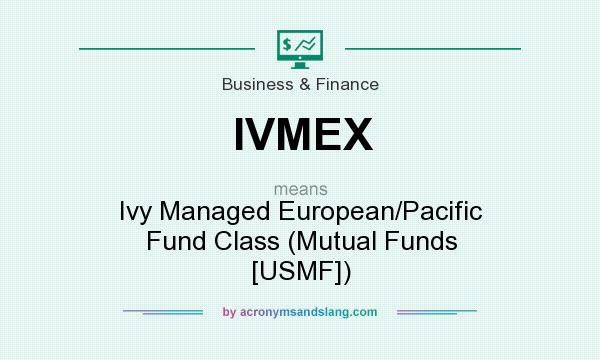 What does IVMEX mean? It stands for Ivy Managed European/Pacific Fund Class (Mutual Funds [USMF])