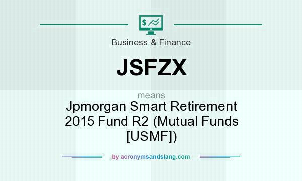 What does JSFZX mean? It stands for Jpmorgan Smart Retirement 2015 Fund R2 (Mutual Funds [USMF])