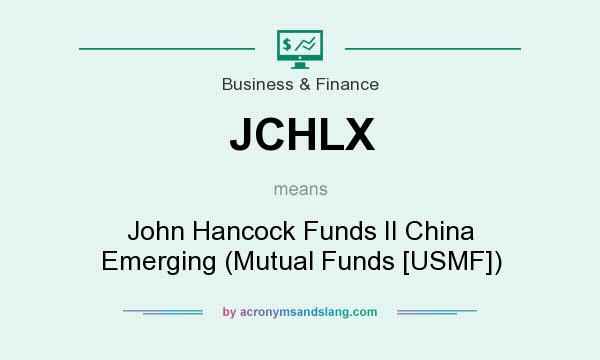 What does JCHLX mean? It stands for John Hancock Funds II China Emerging (Mutual Funds [USMF])