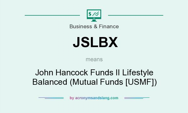 What does JSLBX mean? It stands for John Hancock Funds II Lifestyle Balanced (Mutual Funds [USMF])