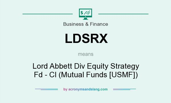 What does LDSRX mean? It stands for Lord Abbett Div Equity Strategy Fd - Cl (Mutual Funds [USMF])