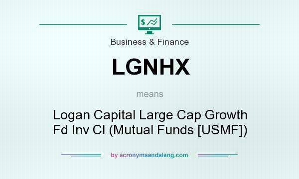 What does LGNHX mean? It stands for Logan Capital Large Cap Growth Fd Inv Cl (Mutual Funds [USMF])
