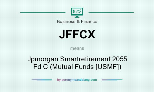 What does JFFCX mean? It stands for Jpmorgan Smartretirement 2055 Fd C (Mutual Funds [USMF])