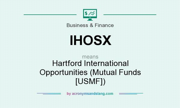 What does IHOSX mean? It stands for Hartford International Opportunities (Mutual Funds [USMF])