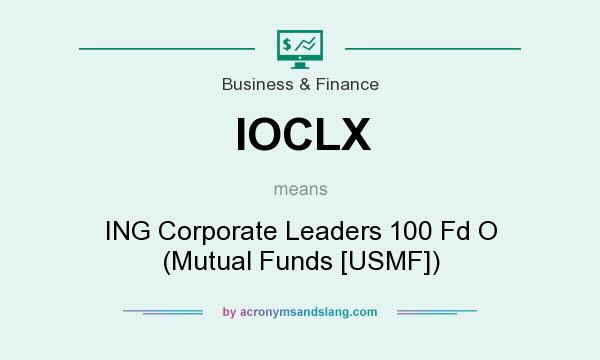 What does IOCLX mean? It stands for ING Corporate Leaders 100 Fd O (Mutual Funds [USMF])