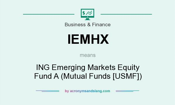 What does IEMHX mean? It stands for ING Emerging Markets Equity Fund A (Mutual Funds [USMF])