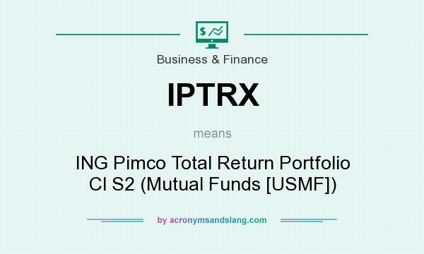 What does IPTRX mean? It stands for ING Pimco Total Return Portfolio Cl S2 (Mutual Funds [USMF])