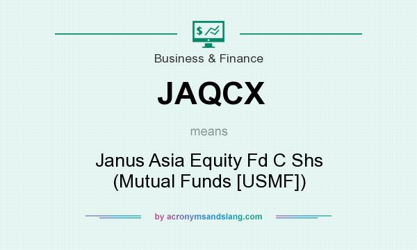 What does JAQCX mean? It stands for Janus Asia Equity Fd C Shs (Mutual Funds [USMF])