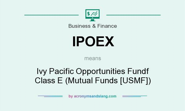 What does IPOEX mean? It stands for Ivy Pacific Opportunities Fundf Class E (Mutual Funds [USMF])