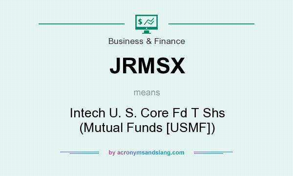 What does JRMSX mean? It stands for Intech U. S. Core Fd T Shs (Mutual Funds [USMF])