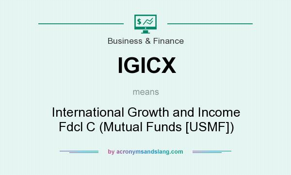 What does IGICX mean? It stands for International Growth and Income Fdcl C (Mutual Funds [USMF])