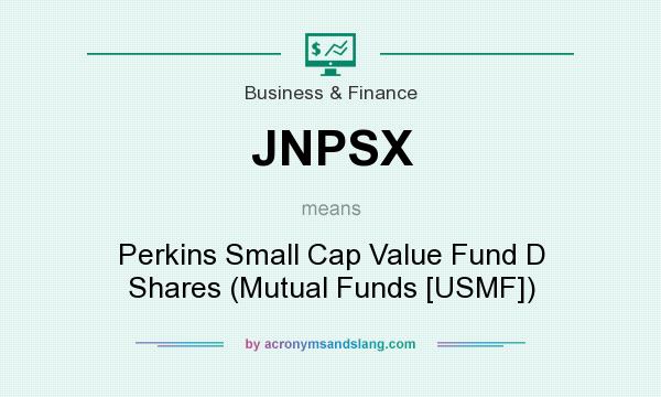 What does JNPSX mean? It stands for Perkins Small Cap Value Fund D Shares (Mutual Funds [USMF])