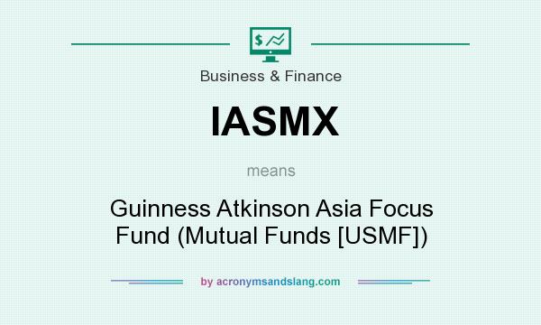 What does IASMX mean? It stands for Guinness Atkinson Asia Focus Fund (Mutual Funds [USMF])