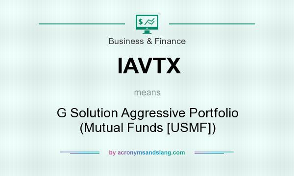 What does IAVTX mean? It stands for G Solution Aggressive Portfolio (Mutual Funds [USMF])