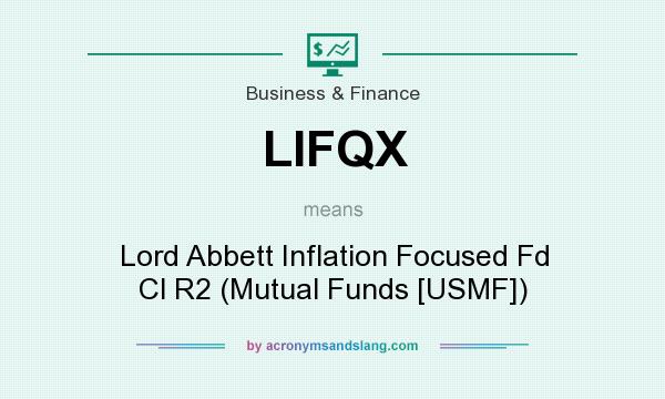 What does LIFQX mean? It stands for Lord Abbett Inflation Focused Fd Cl R2 (Mutual Funds [USMF])